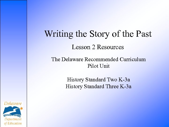 Writing the Story of the Past Lesson 2 Resources The Delaware Recommended Curriculum Pilot