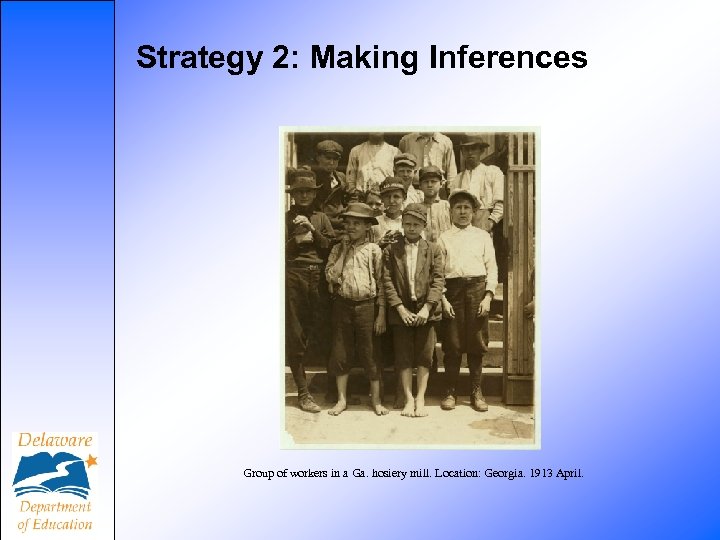Strategy 2: Making Inferences Group of workers in a Ga. hosiery mill. Location: Georgia.