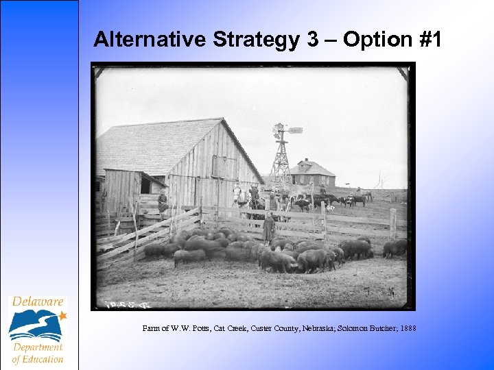 Alternative Strategy 3 – Option #1 Farm of W. W. Potts, Cat Creek, Custer