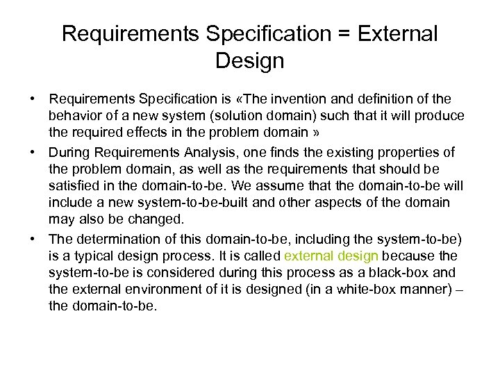 Requirements Specification = External Design • Requirements Specification is «The invention and definition of