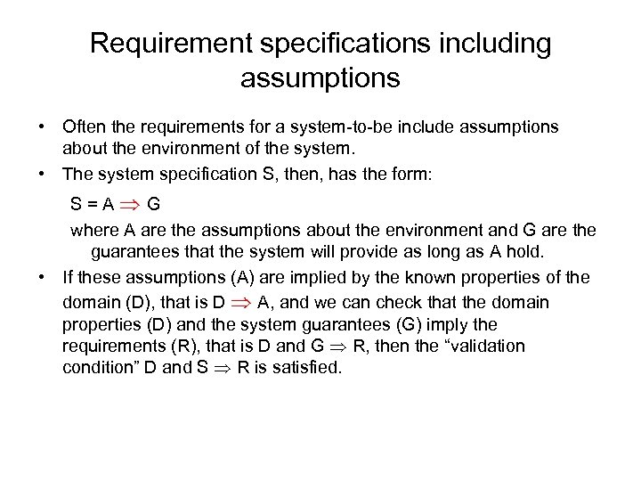 Requirement specifications including assumptions • Often the requirements for a system-to-be include assumptions about