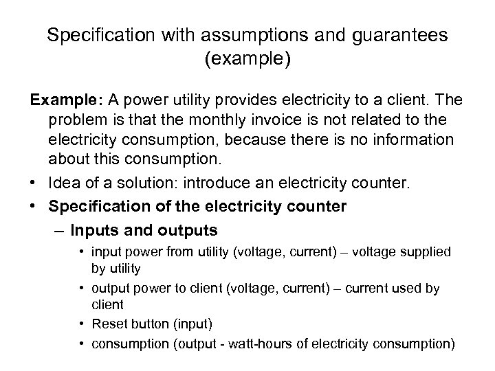 Specification with assumptions and guarantees (example) Example: A power utility provides electricity to a