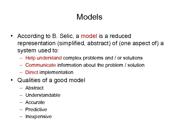 Models • According to B. Selic, a model is a reduced representation (simplified, abstract)