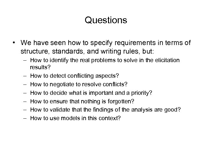 Questions • We have seen how to specify requirements in terms of structure, standards,