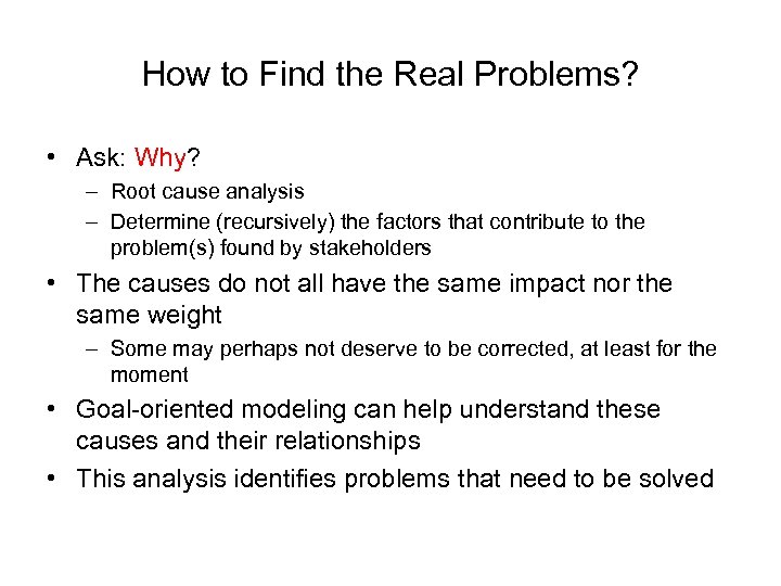 How to Find the Real Problems? • Ask: Why? – Root cause analysis –