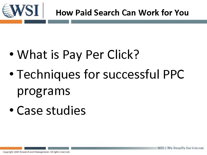 How Paid Search Can Work for You • What is Pay Per Click? •