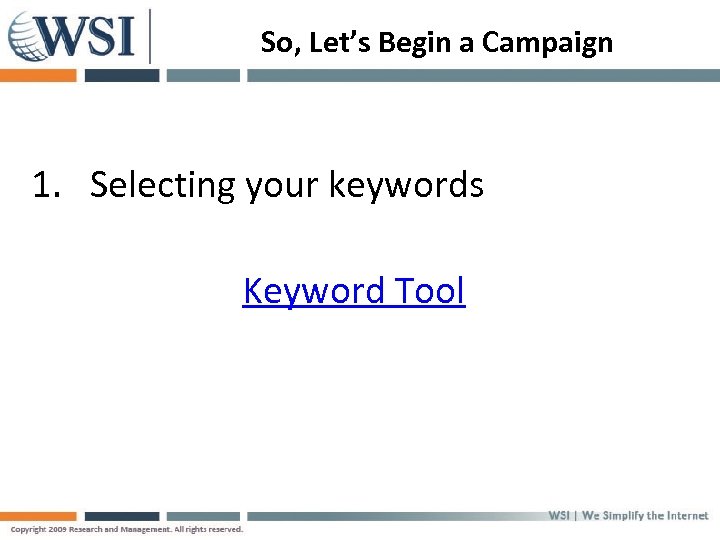So, Let’s Begin a Campaign 1. Selecting your keywords Keyword Tool 