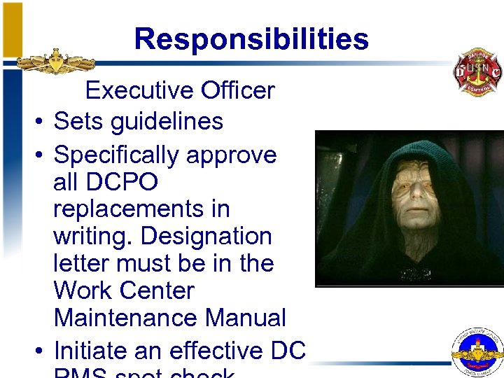 Responsibilities Executive Officer • Sets guidelines • Specifically approve all DCPO replacements in writing.