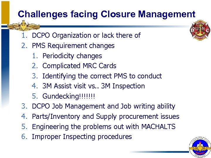 Challenges facing Closure Management 1. DCPO Organization or lack there of 2. PMS Requirement