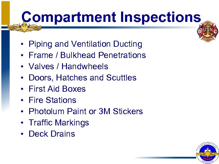 Compartment Inspections • • • Piping and Ventilation Ducting Frame / Bulkhead Penetrations Valves