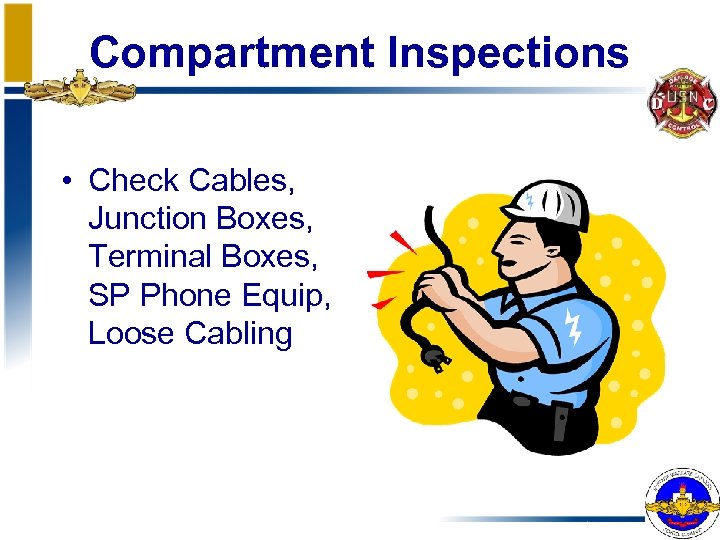 Compartment Inspections • Check Cables, Junction Boxes, Terminal Boxes, SP Phone Equip, Loose Cabling