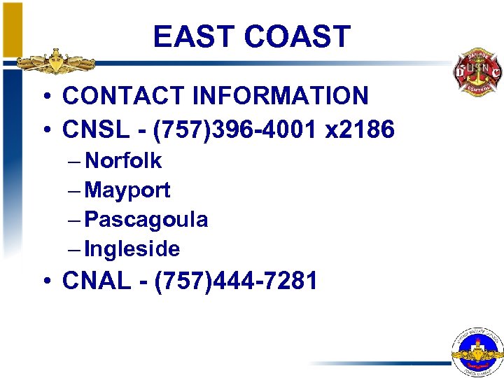 EAST COAST • CONTACT INFORMATION • CNSL - (757)396 -4001 x 2186 – Norfolk