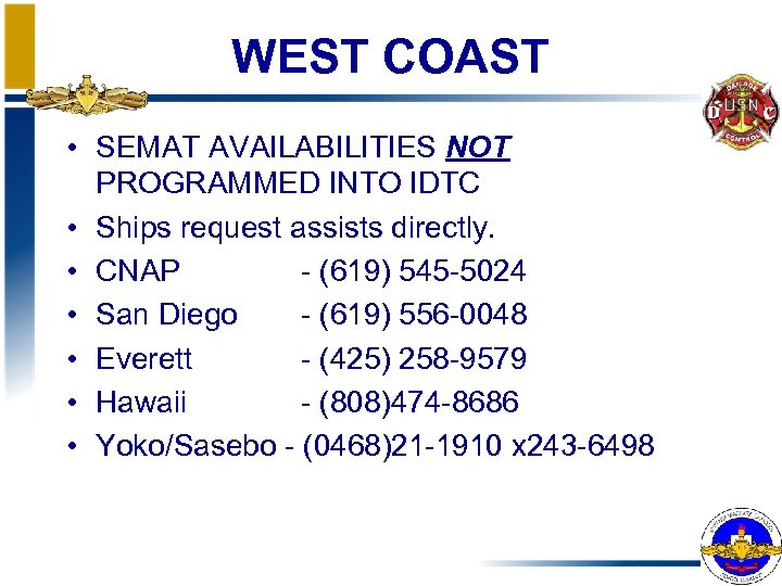 WEST COAST • SEMAT AVAILABILITIES NOT PROGRAMMED INTO IDTC • Ships request assists directly.