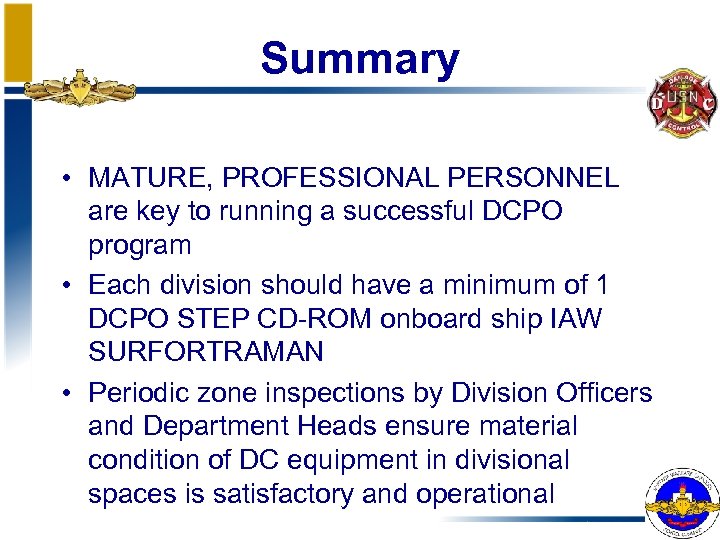 Summary • MATURE, PROFESSIONAL PERSONNEL are key to running a successful DCPO program •