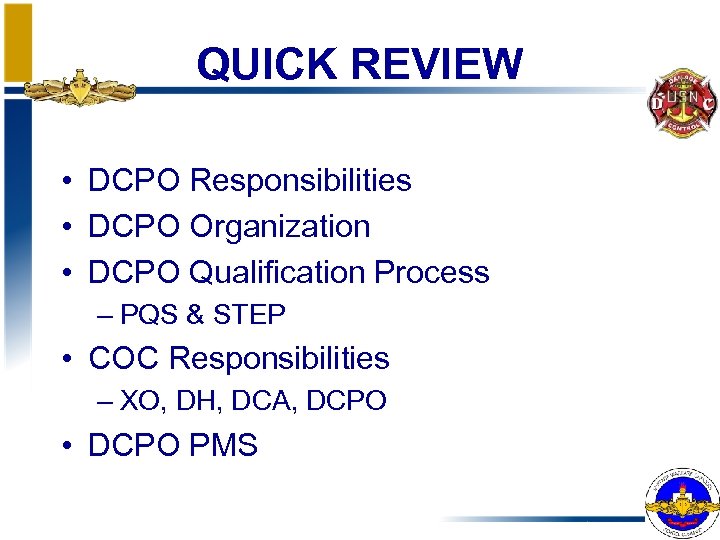 QUICK REVIEW • DCPO Responsibilities • DCPO Organization • DCPO Qualification Process – PQS