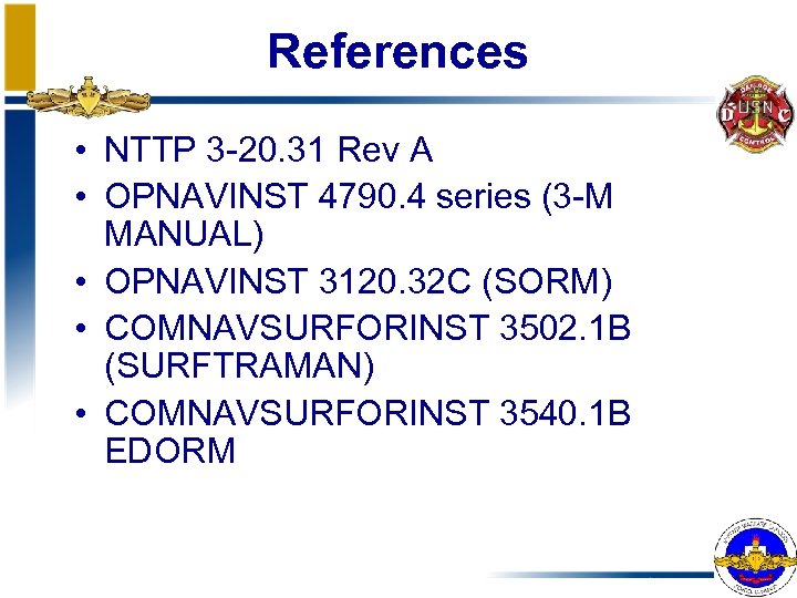 References • NTTP 3 -20. 31 Rev A • OPNAVINST 4790. 4 series (3