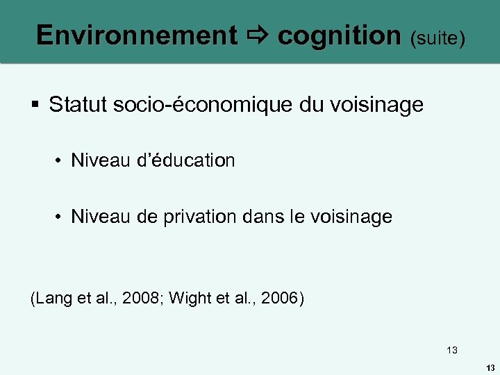 Environnement cognition (suite) § Statut socio-économique du voisinage • Niveau d’éducation • Niveau de