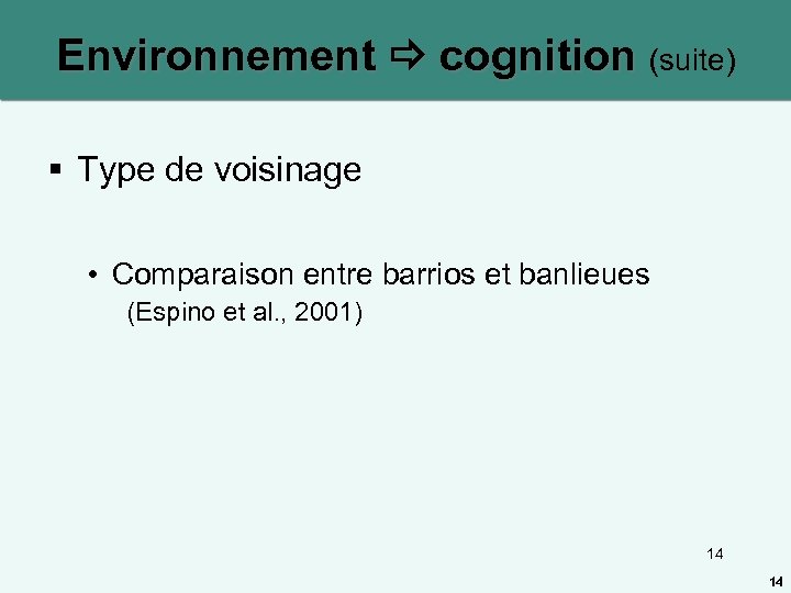 Environnement cognition (suite) § Type de voisinage • Comparaison entre barrios et banlieues (Espino