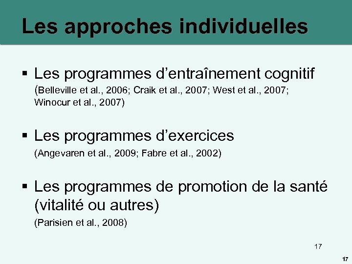 Les approches individuelles § Les programmes d’entraînement cognitif (Belleville et al. , 2006; Craik