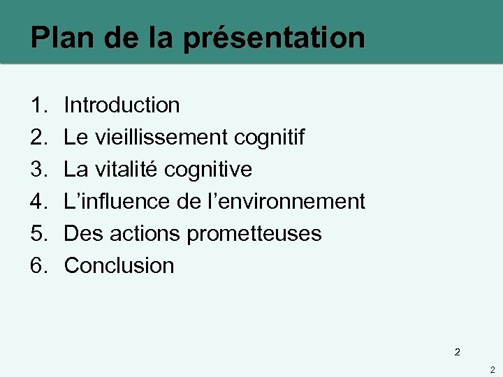 Plan de la présentation 1. 2. 3. 4. 5. 6. Introduction Le vieillissement cognitif