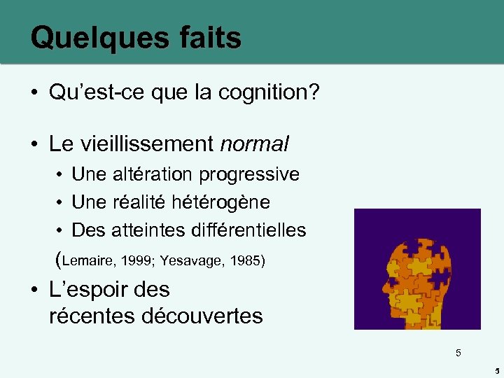 Quelques faits • Qu’est-ce que la cognition? • Le vieillissement normal • Une altération