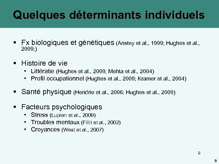 Quelques déterminants individuels § Fx biologiques et génétiques (Anstey et al. , 1999; Hughes