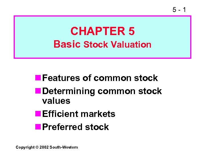 5 -1 CHAPTER 5 Basic Stock Valuation n Features of common stock n Determining