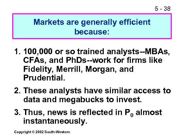 5 - 38 Markets are generally efficient because: 1. 100, 000 or so trained