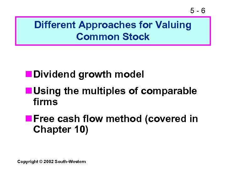 5 -6 Different Approaches for Valuing Common Stock n Dividend growth model n Using