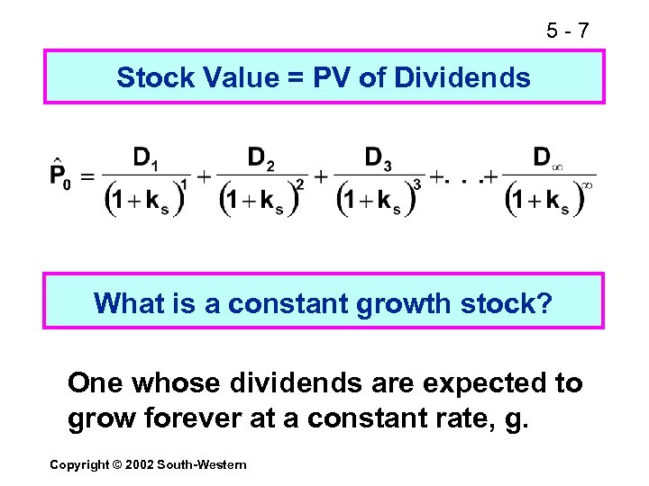 5 -7 Stock Value = PV of Dividends What is a constant growth stock?