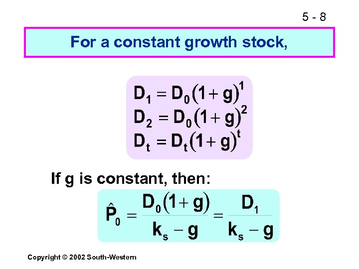 5 -8 For a constant growth stock, If g is constant, then: Copyright ©