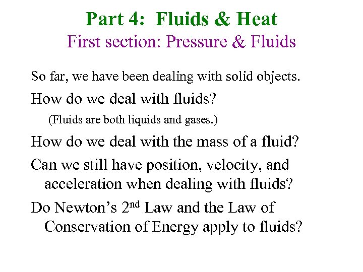 Part 4: Fluids & Heat First section: Pressure & Fluids So far, we have