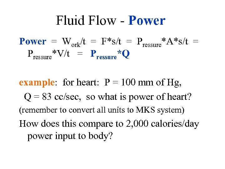 Fluid Flow - Power = Work/t = F*s/t = Pressure*A*s/t = Pressure*V/t = Pressure*Q