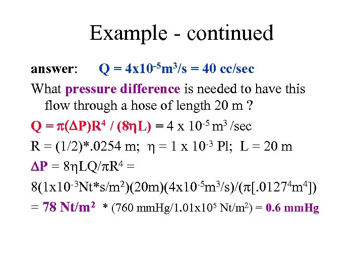 Example - continued answer: Q = 4 x 10 -5 m 3/s = 40