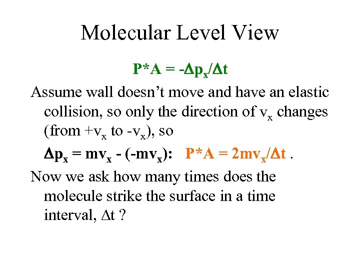 Molecular Level View P*A = - px/ t Assume wall doesn’t move and have