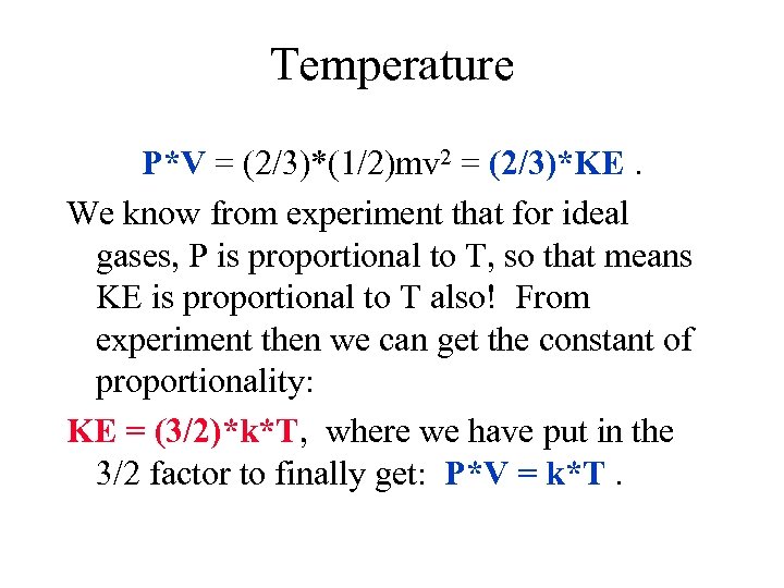 Temperature P*V = (2/3)*(1/2)mv 2 = (2/3)*KE. We know from experiment that for ideal