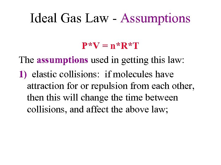 Ideal Gas Law - Assumptions P*V = n*R*T The assumptions used in getting this