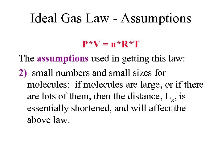 Ideal Gas Law - Assumptions P*V = n*R*T The assumptions used in getting this