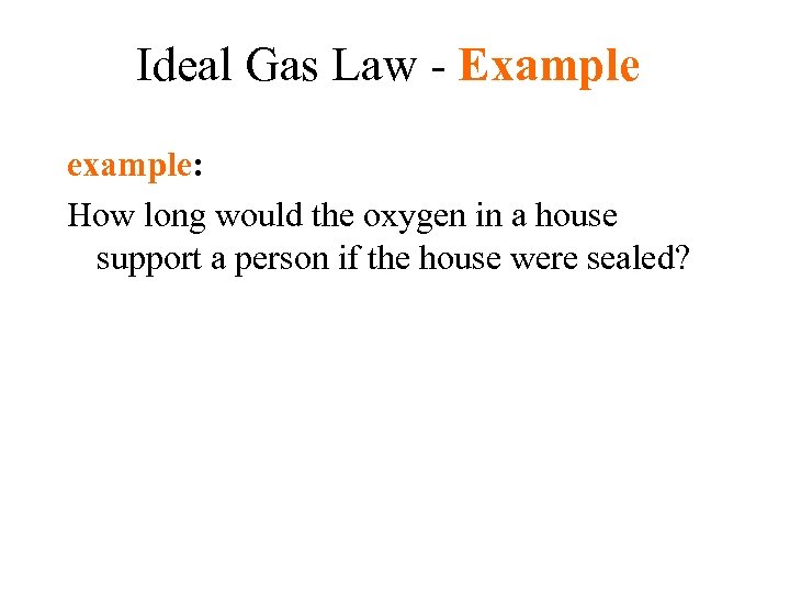 Ideal Gas Law - Example example: How long would the oxygen in a house