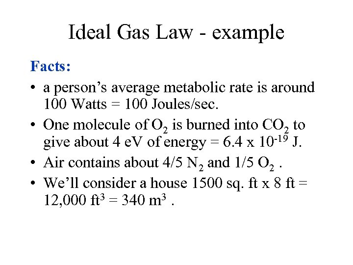 Ideal Gas Law - example Facts: • a person’s average metabolic rate is around