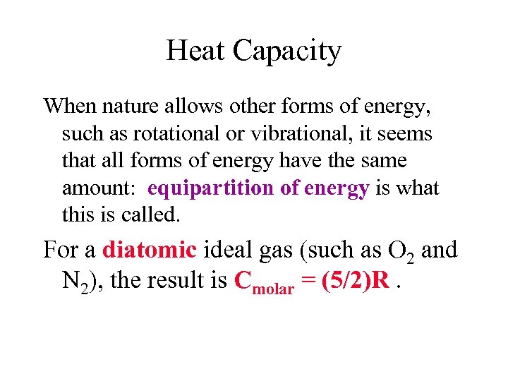 Heat Capacity When nature allows other forms of energy, such as rotational or vibrational,