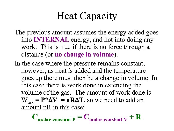 Heat Capacity The previous amount assumes the energy added goes into INTERNAL energy, and