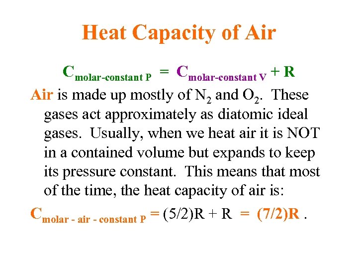 Heat Capacity of Air Cmolar-constant P = Cmolar-constant V + R Air is made