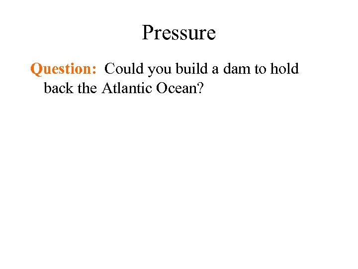 Pressure Question: Could you build a dam to hold back the Atlantic Ocean? 