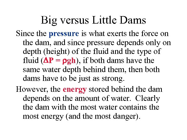 Big versus Little Dams Since the pressure is what exerts the force on the