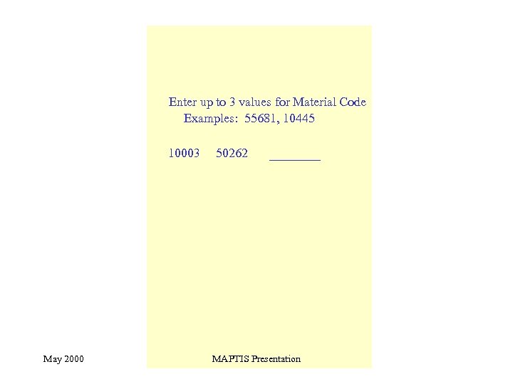 Enter up to 3 values for Material Code Examples: 55681, 10445 10003 May 2000