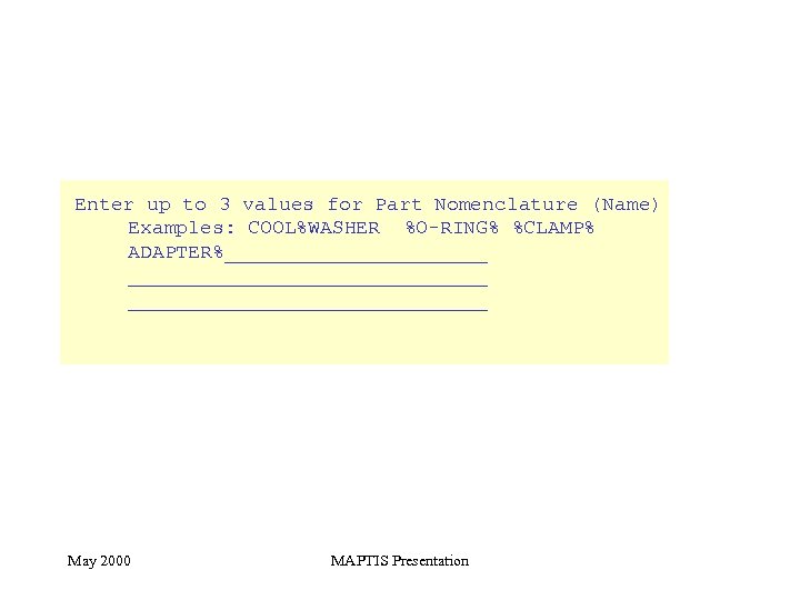 Enter up to 3 values for Part Nomenclature (Name) Examples: COOL%WASHER %O-RING% %CLAMP% ADAPTER%______________________