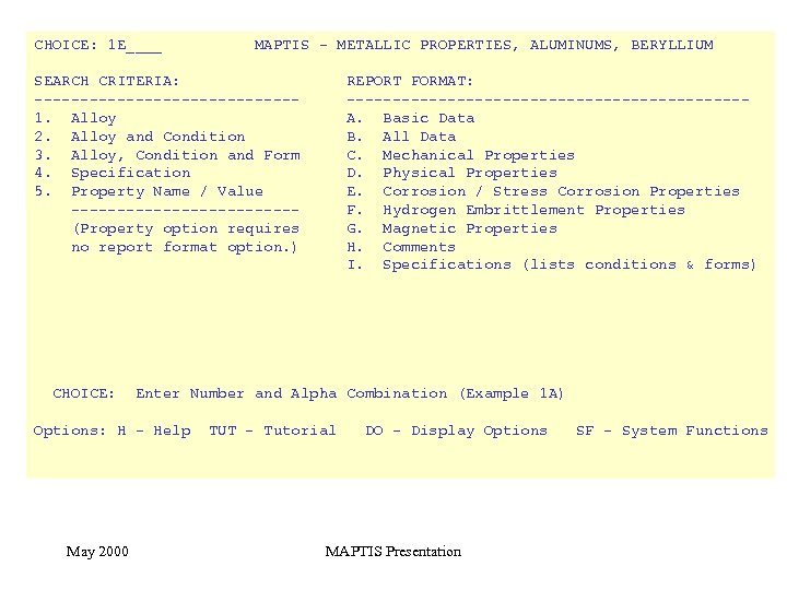 CHOICE: 1 E____ MAPTIS - METALLIC PROPERTIES, ALUMINUMS, BERYLLIUM SEARCH CRITERIA: --------------1. Alloy 2.