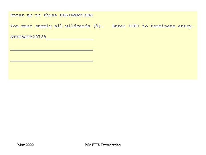 Enter up to three DESIGNATIONS You must supply all wildcards (%). Enter <CR> to