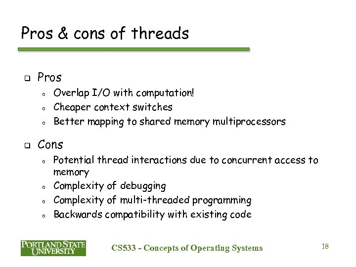 Pros & cons of threads q Pros o o o q Overlap I/O with
